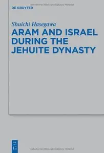 Aram and Israel during the Jehuite Dynasty BZAW 434 (Repost)