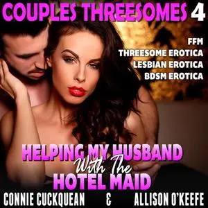 «Helping My Husband With The Hotel Maid : Couples Threesomes 4 (FFM Threesome Erotica Lesbian Erotica BDSM Erotica)» by