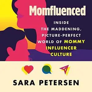 Momfluenced: Inside the Maddening, Picture-Perfect World of Mommy Influencer Culture [Audiobook]