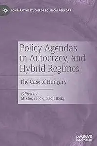 Policy Agendas in Autocracy, and Hybrid Regimes: The Case of Hungary