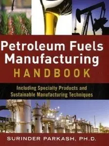 Petroleum Fuels Manufacturing Handbook: including Specialty Products and Sustainable Manufacturing Techniques (reupload)