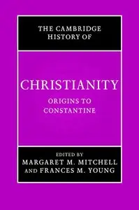 The Cambridge History of Christianity, Volume 1: Origins to Constantine by Margaret M. Mitchell