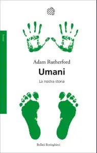 Adam Rutherford - Umani. La nostra storia (2019)