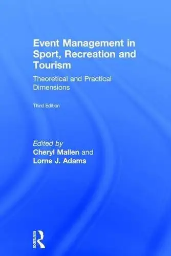 Event Management in Sport, Recreation and Tourism: Theoretical and Practical Dimensions, Third Edition