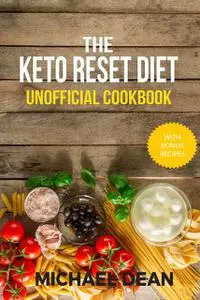 «The Keto Reset Diet Unofficial Cookbook» by Michael Dean