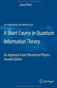 A Short Course in Quantum Information Theory: An Approach From Theoretical Physics (2nd edition) (repost)