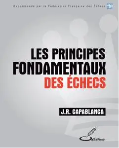 José Raúl Capablanca, "Les principes fondamentaux des échecs"
