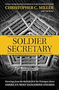 Soldier Secretary: Warnings from the Battlefield & the Pentagon About America's Most Dangerous Enemies