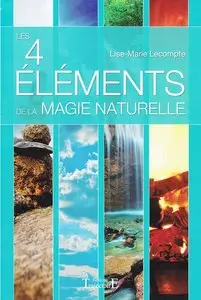 Lise-Marie Lecompte, "Les 4 éléments de la magie naturelle"