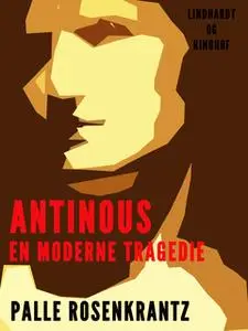 «Antinous: En moderne tragedie» by Palle Adam Vilhelm Rosenkrantz