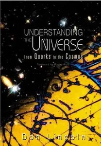 Understanding the Universe: From Quarks to the Cosmos by Don Lincoln