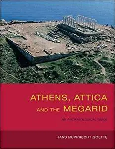 Athens, Attica and the Megarid: An Archaeological Guide