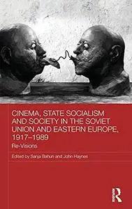 Cinema, State Socialism and Society in the Soviet Union and Eastern Europe, 1917-1989: Re-Visions