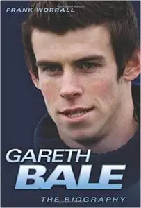 Gareth Bale: The Biography