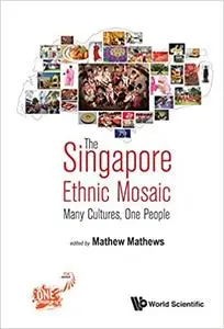 The Singapore Ethnic Mosaic: Many Cultures, One People