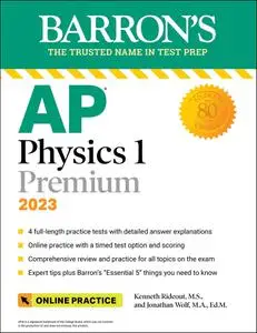 AP Physics 1 Premium, 2023: Comprehensive Review with 4 Practice Tests + an Online Timed Test Option (Barron's Test Prep)
