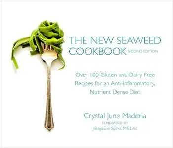The New Seaweed Cookbook: Over 100 Gluten and Dairy Free Recipes for an Anti-Inflammatory, Nutrient Dense Diet
