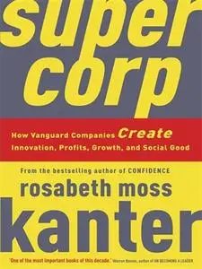 Supercorp: How Vanguard Companies Create Innovation, Profits, Growth, and Social Good