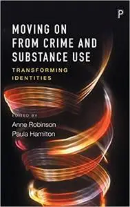 Moving on From Crime and Substance Use: Transforming Identities