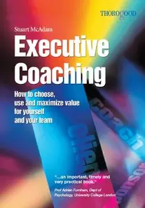Stuart McAdam - Executive Coaching: How to Choose, Use and Maximize Value for Yourself and Your Team