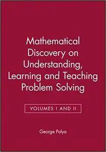 Mathematical Discovery On Understanding, Learning and Teaching Problem Solving