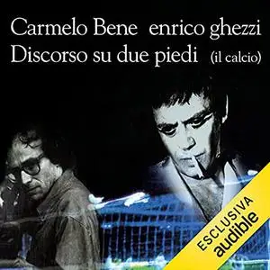 «Discorso su due piedi» by Enrico Ghezzi; Carmelo Bene