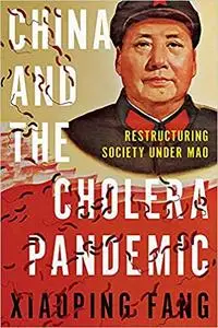 China and the Cholera Pandemic: Restructuring Society under Mao
