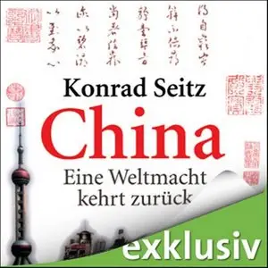 Konrad Seitz - China: Eine Weltmacht kehrt zurück