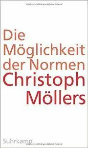 Die Möglichkeit der Normen: Über eine Praxis jenseits von Moralität und Kausalität