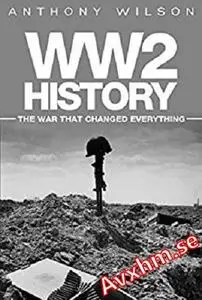 WW2 History: The War that Changed Everythng
