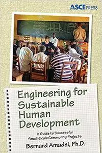 Engineering for Sustainable Human Development: A Guide to Successful Small-Scale Community Projects