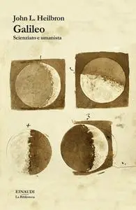 John L. Heilbron - Galileo. Scienziato e umanista (2013)