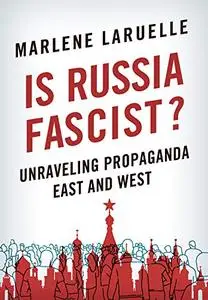 Is Russia Fascist?: Unraveling Propaganda East and West