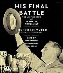 His Final Battle: The Last Months of Franklin Roosevelt [Audiobook]
