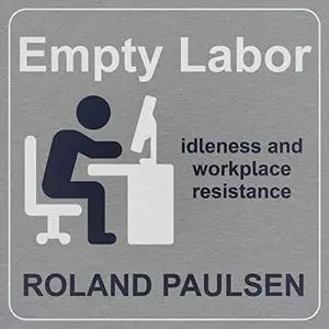 Empty Labor: Idleness and Workplace Resistance [Audiobook]