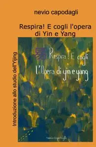 Respira! E cogli l’opera di Yin e Yang