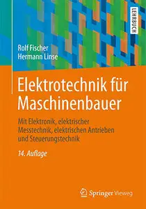 Elektrotechnik für Maschinenbauer: mit Elektronik, elektrischer Messtechnik, elektrischen Antrieben und Steuerungstechnik