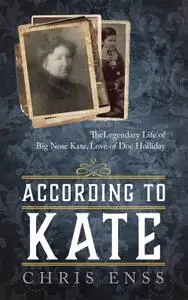 According to Kate: The Legendary Life of Big Nose Kate, Love of Doc Holliday