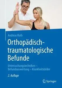 Orthopädisch-traumatologische Befunde: Untersuchungstechniken - Befundauswertung - Krankheitsbilder, Auflage: 2 (repost)