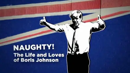Ch5. - Naughty! The Life and Loves of Boris Johnson (2019)