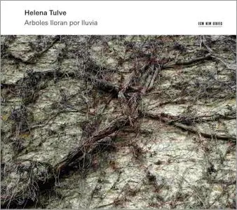 Helena Tulve - Arboles lloran por lluvia (2014)