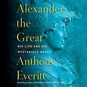 Alexander the Great: His Life and His Mysterious Death [Audiobook]