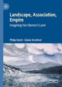 Landscape, Association, Empire: Imagining Van Diemen’s Land