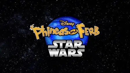 Phineas and Ferb: Star Wars / Финес и Ферб: Звёздные войны (2007-2014) [Collection]