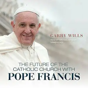 The Future of the Catholic Church with Pope Francis (Audiobook)