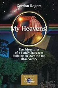 My Heavens!: The Adventures of a Lonely Stargazer Building an Over-the-Top Observatory [Repost]