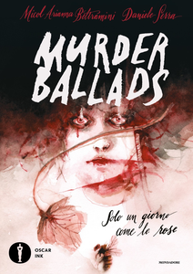 Oscar Ink - Volume 121 - Murder Ballads, Solo Un Giorno Come Le Rose