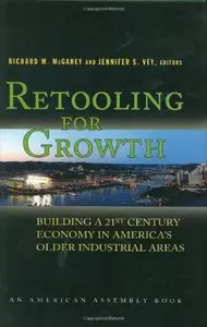 Retooling for Growth: Building a 21st Century Economy in America's Older Industrial Areas