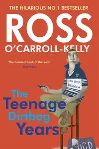 «Ross O'Carroll-Kelly: The Teenage Dirtbag Years» by Paul Howard, Ross O'Carroll-Kelly