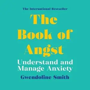 The Book of Angst: Understand and Manage Anxiety [Audiobook]